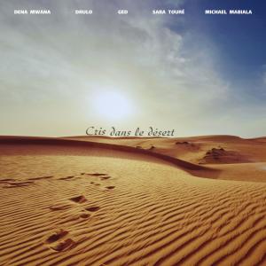 收聽Dena Mwana的Cris dans le désert (feat. Drulo, GED, Sara Toure & Michael Mabiala)歌詞歌曲