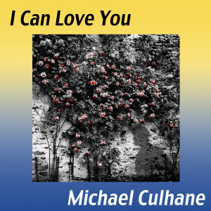 收听Michael Culhane的I Can Love You歌词歌曲