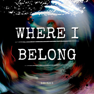 ดาวน์โหลดและฟังเพลง Where I Belong พร้อมเนื้อเพลงจาก DRINKS