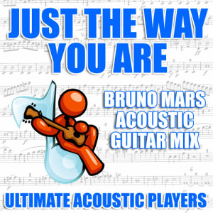Album Just The Way You Are (Bruno Mars Acoustic Guitar Mix) from Ultimate Acoustic Players