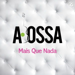 ดาวน์โหลดและฟังเพลง Mais Que Nada พร้อมเนื้อเพลงจาก Abossa