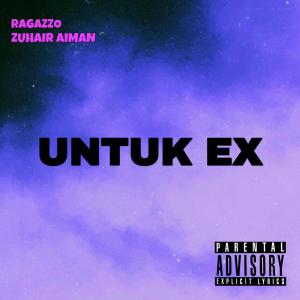 Album Untuk Ex (feat. Zuhair Aiman) (Explicit) from ItsRagazzo