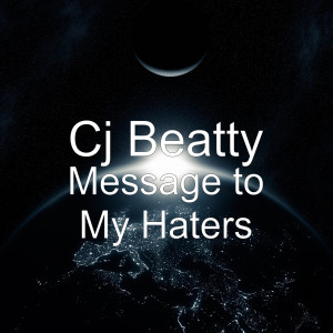 Dengarkan lagu Message to My Haters nyanyian Cj Beatty dengan lirik