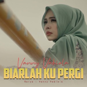 Dengarkan lagu Biarlah Ku Pergi nyanyian Vanny Vabiola dengan lirik