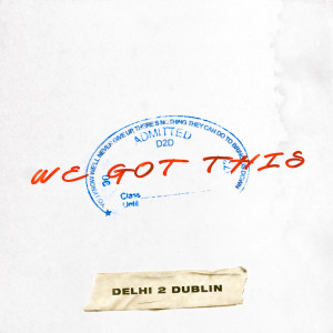 อัลบัม We Got This ศิลปิน Delhi 2 Dublin