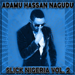Adamu Hassan Nagudu的专辑Slick Nigeria Vol. 2