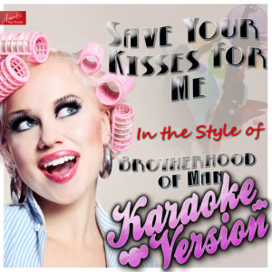 ดาวน์โหลดและฟังเพลง Save All Your Kisses for Me (In the Style of Brotherhood of Man) [Karaoke Version] (Karaoke Version) พร้อมเนื้อเพลงจาก Ameritz Top Tracks