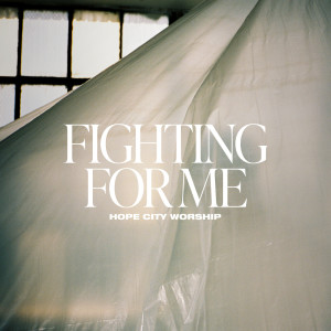 Album Fighting for Me from Hope City Worship