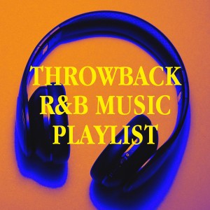 Throwback R&B Music Playlist