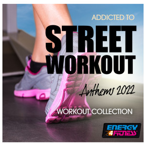 Album Addicted To Street Workout Anthems 2022 Workout Collection 128 Bpm oleh Various Artists