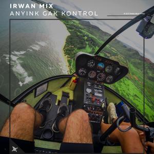 Irwan Mix的專輯Anyink Gak Kontrol (Explicit)