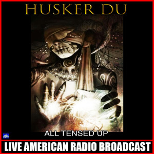 Album All Tensed Up (Live) from Husker Du