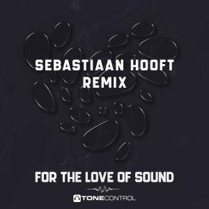 收聽ToneControl.nl的For The Love Of Sound (Sebastiaan Hooft Remix)歌詞歌曲