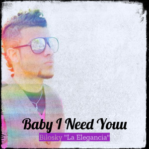 Bilosky "La Elegancia"的专辑Baby I Need Youu