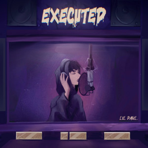 收听Lil Paul的Executed (Explicit)歌词歌曲