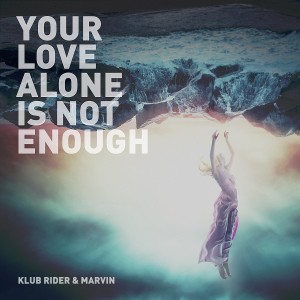 ดาวน์โหลดและฟังเพลง Your Love Alone is Not Enough พร้อมเนื้อเพลงจาก Klub Rider