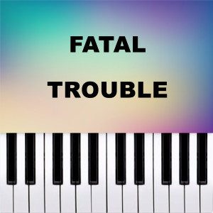 Piano Pop TV的專輯Fatal Trouble (Piano Version)