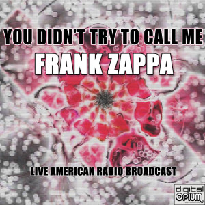 Album You Didn't Try To Call Me (Live) from Frank Zappa