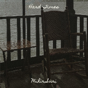 Album Hard Times from Mihir Suri