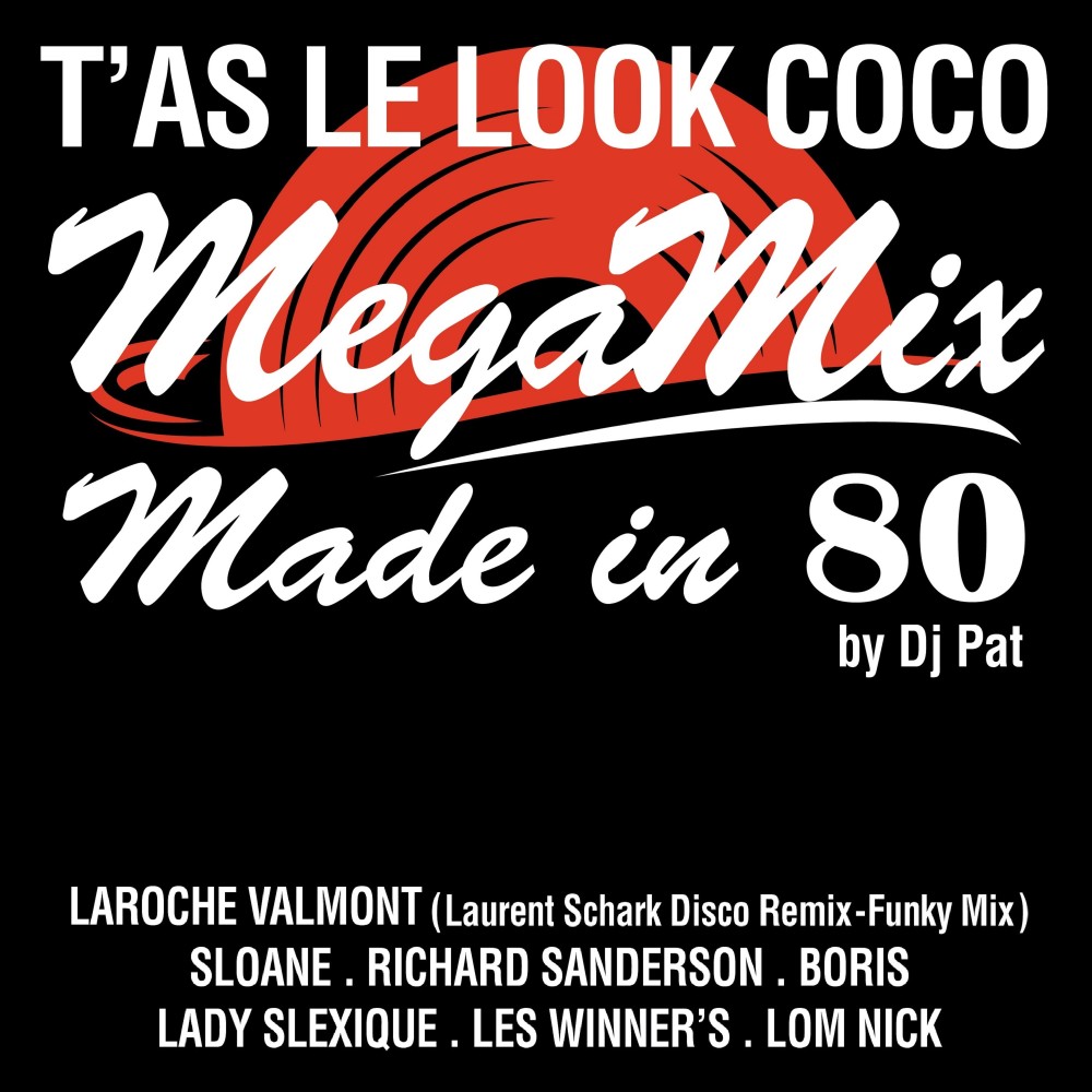 T'as le look coco (Megamix Made in 80 by Dj Pat) [Disco Remix - Funky Mix] (Megamix Made in 80 by Dj Pat|Disco Remix - Funky Mix)