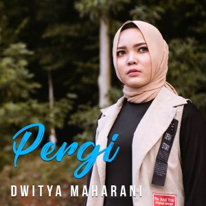 Dengarkan lagu Pergi nyanyian Dwitya Maharani dengan lirik