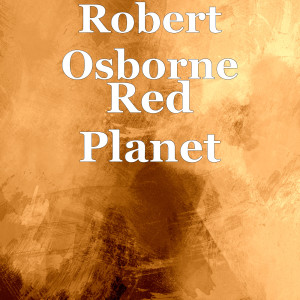 Dengarkan lagu Red Planet nyanyian Robert Osborne dengan lirik