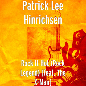 Album Rock It Hot (Rock Legend) [feat. the X-Man] from Patrick Lee Hinrichsen