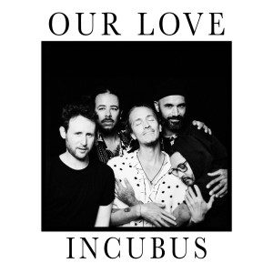 ดาวน์โหลดและฟังเพลง Our Love พร้อมเนื้อเพลงจาก Incubus