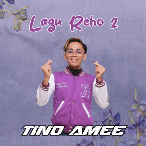 Dengarkan lagu LAGU REHO 2 nyanyian Tino AMEE dengan lirik