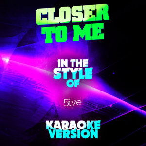 ดาวน์โหลดและฟังเพลง Closer to Me (In the Style of 5ive) [Karaoke Version] (Karaoke Version) พร้อมเนื้อเพลงจาก Ameritz Audio Karaoke