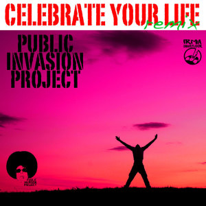 Album Celebrate Your Life oleh Public Invasion Project