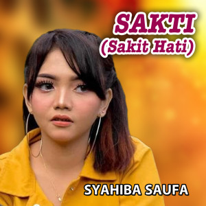 Listen to Sakit Hati ( SAKTI Hati) song with lyrics from Syahiba Saufa