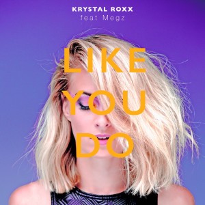收聽Krystal Roxx的Like You Do歌詞歌曲