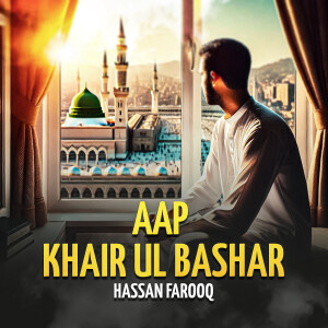 Listen to Aap Khair Ul Bashar song with lyrics from Hassan Farooq
