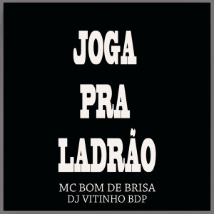 Listen to Joga pra Ladrão (Explicit) song with lyrics from Mc Bom De Brisa