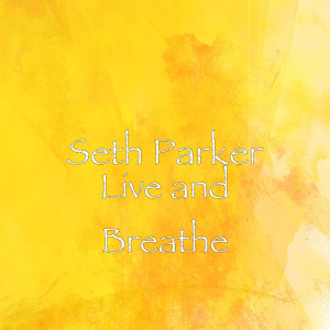 收聽Seth Parker的Live and Breathe歌詞歌曲