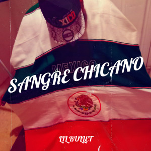 Album Sangre Chicano (Explicit) from lil bullet