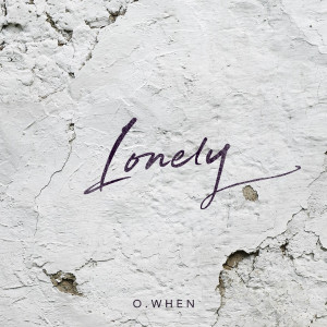 收听O.WHEN(오왠)的Lonely歌词歌曲