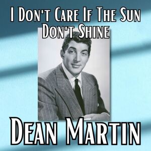 Album I Don't Care If The Sun Don't Shine from Dean Martin