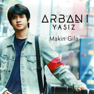 收聽Arbani Yasiz的Makin Gila歌詞歌曲