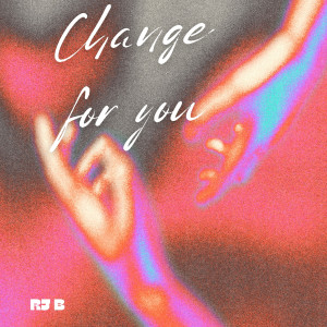 Listen to Change for You song with lyrics from Rj B