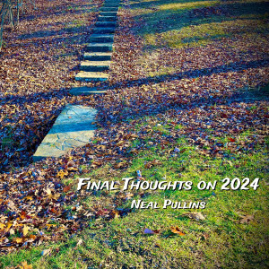 Listen to Final Thoughts on 2024 song with lyrics from Neal Pullins