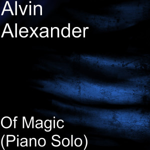 Dengarkan lagu Of Magic (Piano Solo) nyanyian Alvin Alexander dengan lirik