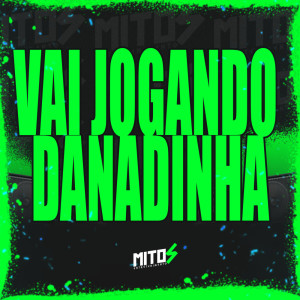 Album Vai Jogando Danadinha (Explicit) from DJ Matheus do Inter