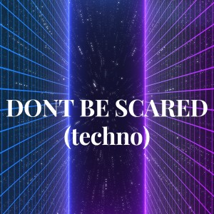 Nadie的專輯DONT BE SCARED (techno)