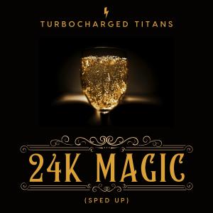 Turbocharged Titans的專輯24K Magic (Sped Up)