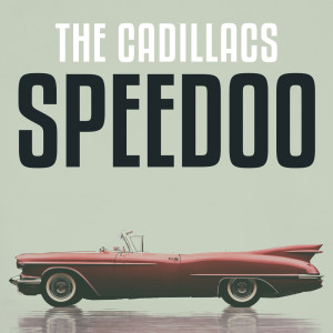 ดาวน์โหลดและฟังเพลง Speedoo พร้อมเนื้อเพลงจาก The Cadillacs with Orchestra