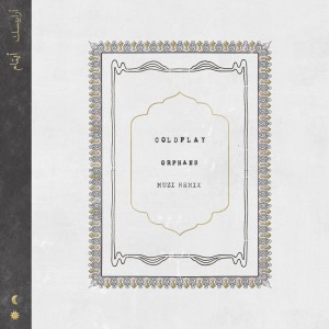 ดาวน์โหลดและฟังเพลง Orphans (Muzi Remix) พร้อมเนื้อเพลงจาก Coldplay