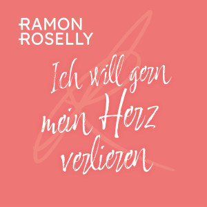 อัลบัม Ich will gern mein Herz verlieren ศิลปิน Ramon Roselly