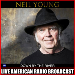 ดาวน์โหลดและฟังเพลง Down By The River (Live) พร้อมเนื้อเพลงจาก Neil Young